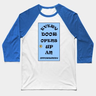 Every Door Opens Up An Opportunity Baseball T-Shirt